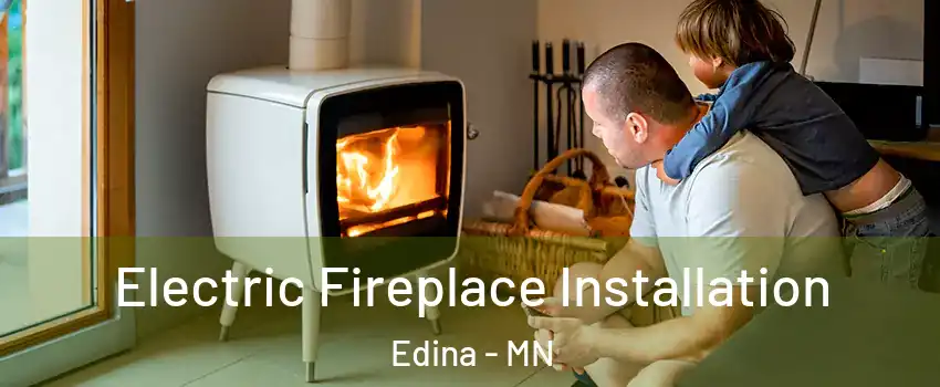  Electric Fireplace Installation Edina - MN