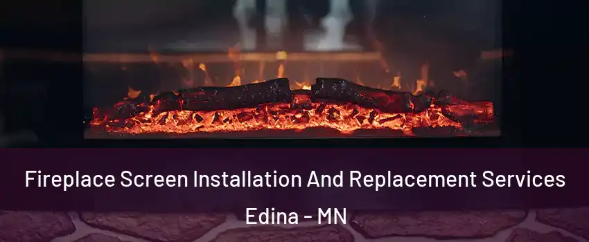  Fireplace Screen Installation And Replacement Services Edina - MN