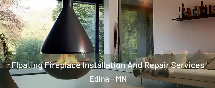 Floating Fireplace Installation And Repair Services Edina - MN