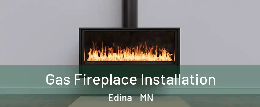  Gas Fireplace Installation Edina - MN