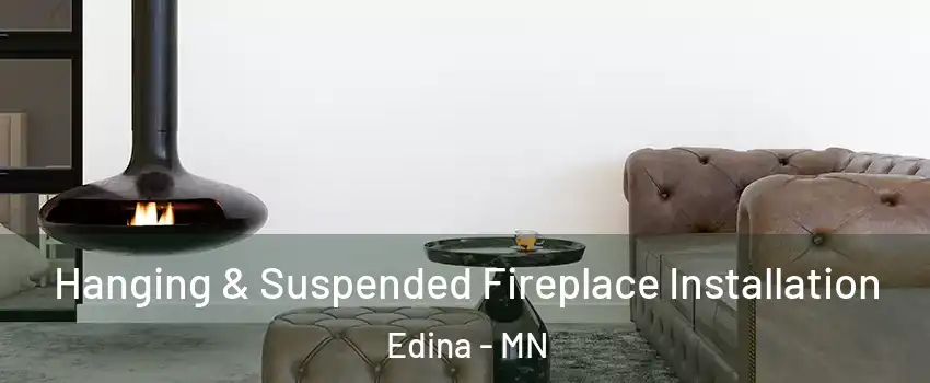  Hanging & Suspended Fireplace Installation Edina - MN