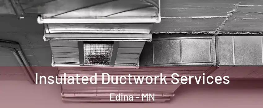  Insulated Ductwork Services Edina - MN