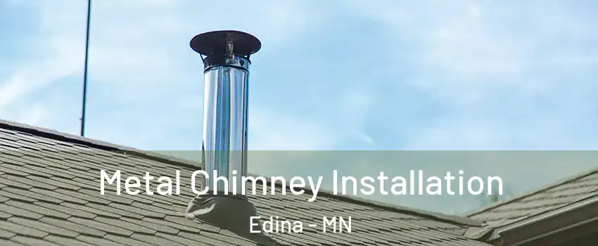  Metal Chimney Installation Edina - MN