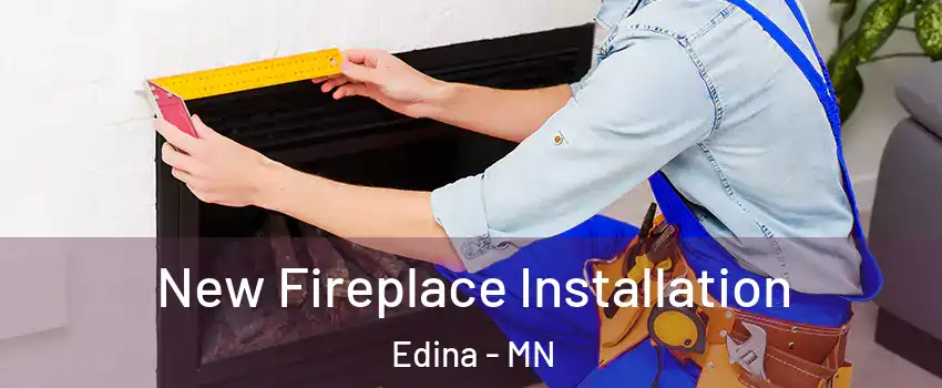  New Fireplace Installation Edina - MN