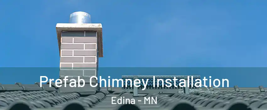  Prefab Chimney Installation Edina - MN