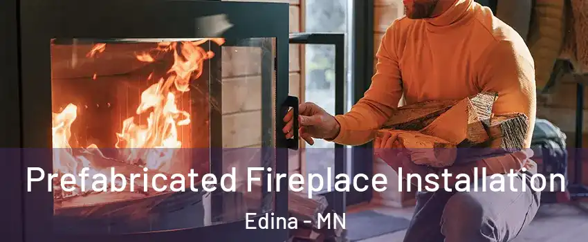  Prefabricated Fireplace Installation Edina - MN