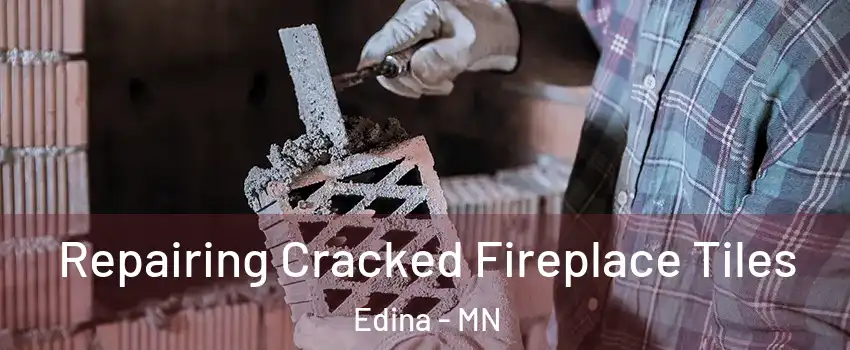  Repairing Cracked Fireplace Tiles Edina - MN