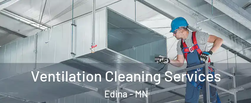  Ventilation Cleaning Services Edina - MN