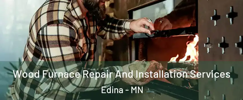  Wood Furnace Repair And Installation Services Edina - MN